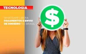 Whatsapp Libera Pagamentos Envio Dinheiro Brasil - Contabilidade em Votorantim - Grupo Indice