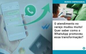 O Atendimento No Varejo Mudou Muito Quer Saber Como O Whatsapp Promoveu Essa Transformacao - Contabilidade em Votorantim - Grupo Indice